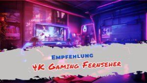 Beste 4K Gaming Fernseher – so holst du mehr aus deinen Games heraus.