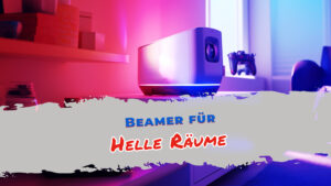 Beamer, die auch bei Tageslicht noch überzeugend hell sind.
