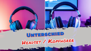 Headset oder Kopfhörer: So triffst du die richtige Wahl.